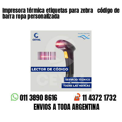 Impresora térmica etiquetas para zebra  código de barra ropa personalizada